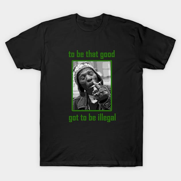 Got to be illegal T-Shirt by CARLANTONIO